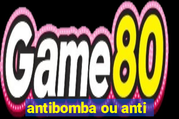 antibomba ou anti-bomba